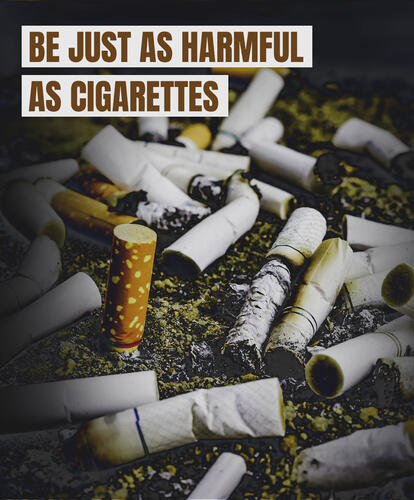 Be just as harmful as cigarettes